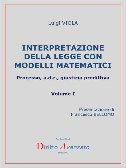 Interpretazione della legge con modelli matematici. Processo, a.d.r., giustizia predittiva. Vol. 1 - Luigi Viola - ebook