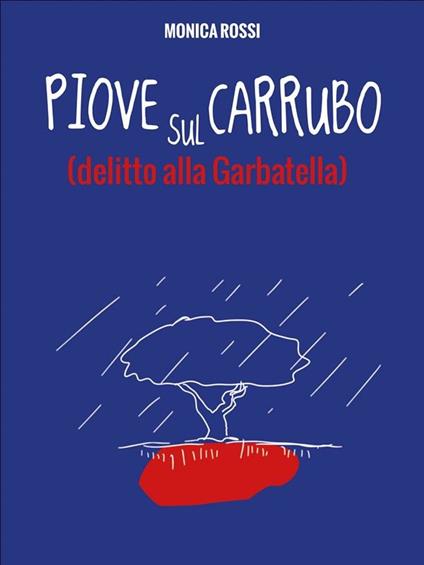 Piove sul carrubo (delitto alla Garbatella) - Monica Rossi - ebook