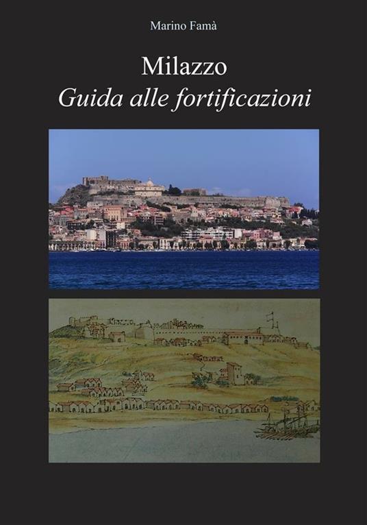 Milazzo Guida alle fortificazioni - Marino Famà - ebook