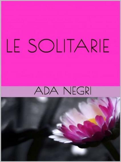 Le solitarie - Ada Negri - ebook