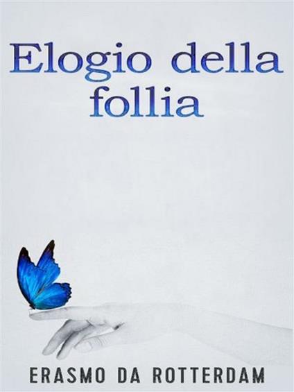 Elogio della follia - Erasmo da Rotterdam - ebook