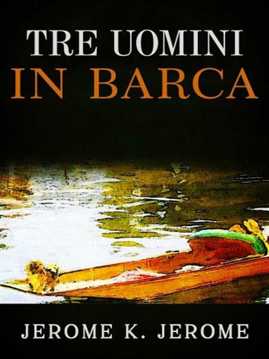 Tre uomini in barca - Jerome K. Jerome - ebook