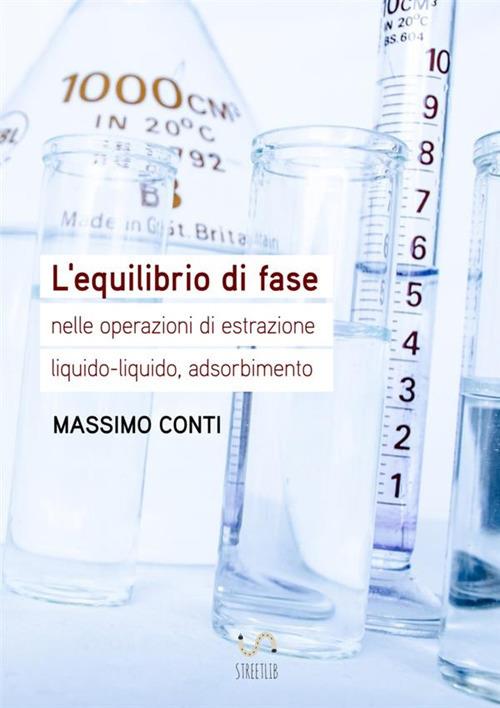L' equilibrio di fase nelle operazioni di estrazione liquido-liquido, adsorbimento - Massimo Conti - copertina