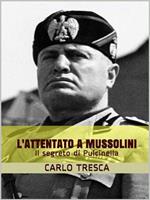 L' attentato a Mussolini ovvero Il segreto di Pulcinella