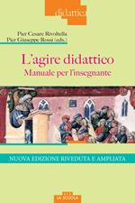 L'agire didattico. Manuale per l'insegnante. Nuova ediz.