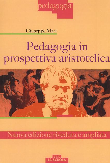 Pedagogia in prospettiva aristotelica. Nuova ediz. - Giuseppe Mari - copertina