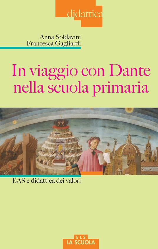 In viaggio con Dante nella scuola primaria. EAS e didattica dei valori - Anna Soldavini,Francesca Gagliardi - copertina