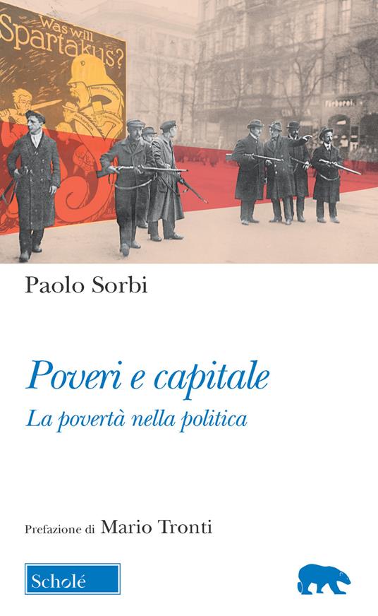 Poveri e capitale. La povertà nella politica - Paolo Sorbi - copertina