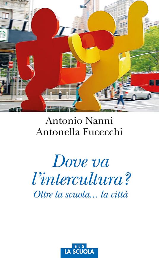 Dove va l'intercultura? Oltre la scuola... la città - Antonio Nanni,Antonella Fucecchi - copertina