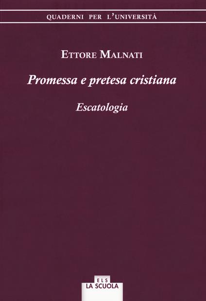 Promessa e pretesa cristiana. Escatologia - Ettore Malnati - copertina