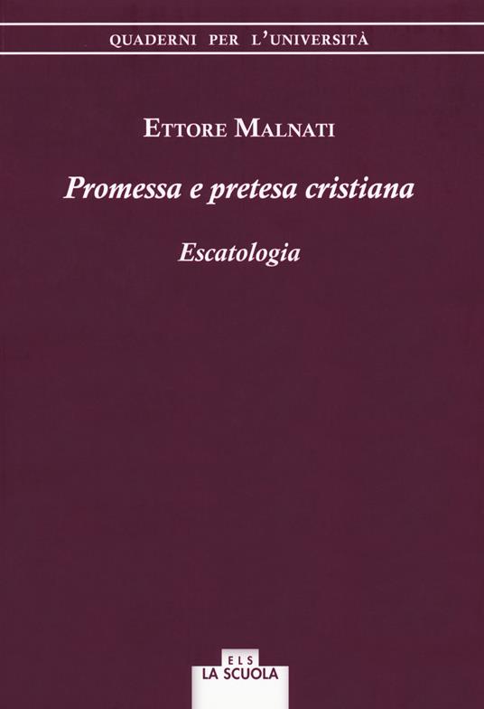 Promessa e pretesa cristiana. Escatologia - Ettore Malnati - copertina
