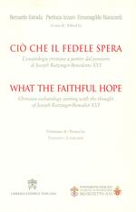 Ciò che il fedele spera. L'escatologia cristiana a partire dal pensiero di Joseph Ratzinger. Benedetto XVI. Ediz. bilingue