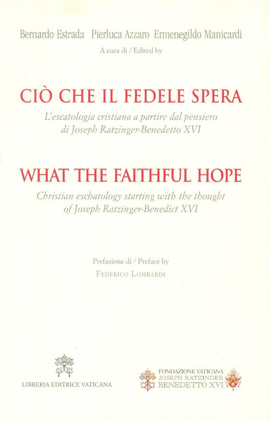 Ciò che il fedele spera. L'escatologia cristiana a partire dal pensiero di Joseph Ratzinger. Benedetto XVI. Ediz. bilingue - copertina