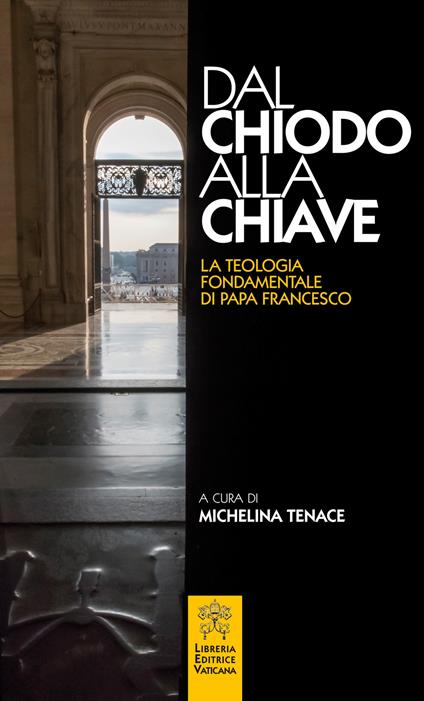 Dal chiodo alla chiave. La teologia fondamentale di papa Francesco. - copertina
