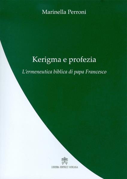 Kerigma e profezia. L’ermeneutica biblica di papa Francesco - Marinella Perroni - copertina