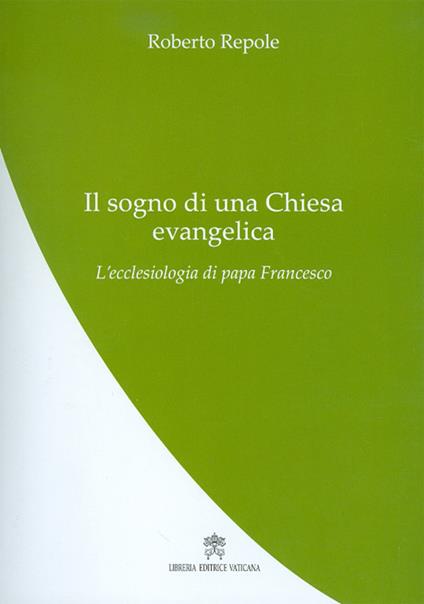 Il sogno di una Chiesa evangelica. L'ecclesiologia di papa Francesco - Roberto Repole - copertina