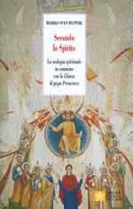 Secondo lo Spirito. La teologia spirituale in cammino con la Chiesa di papa Francesco. Nuova ediz.