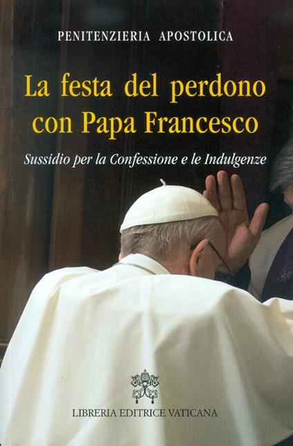 La Festa del perdono con Papa Francesco. Sussidio per la Confessione e le Indulgenze - copertina