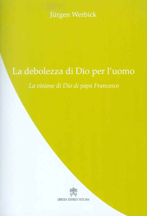 La debolezza di Dio per l'uomo - Jürgen Werbick - copertina