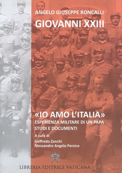«Io amo l'Italia». Esperienza militare di un Papa. Studi e documenti - Giovanni XXIII - copertina