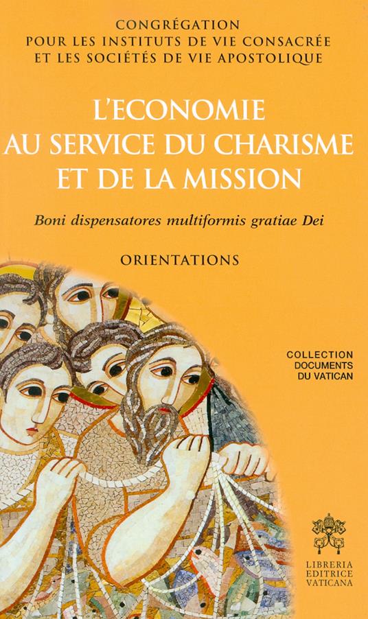 L' economie au service du charisme et de la mission. Boni dispensatores multiformis gratiae Dei. Orientations - copertina