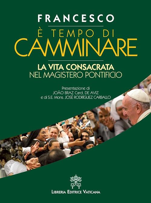 È tempo di camminare. La vita consacrata nel magistero pontificio - Francesco (Jorge Mario Bergoglio) - copertina