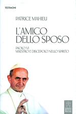 L' amico dello Sposo. Paolo VI maestro e discepolo nello spirito