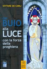 Dal buio alla luce con la forza della preghiera