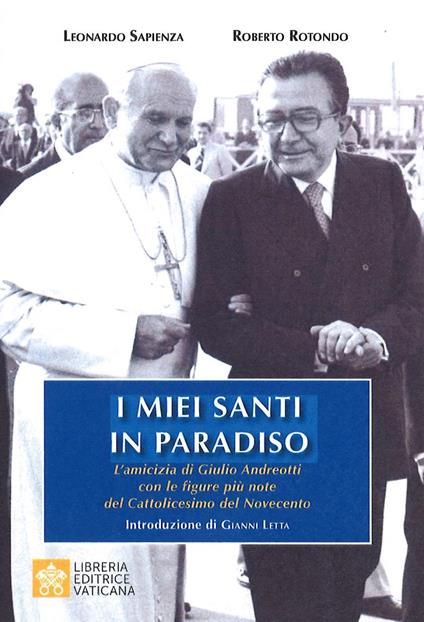 I miei santi in paradiso. L'amicizia di Giulio Andreotti con le figure più note del Cattolicesimo del Novecento - copertina
