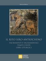 Il rito siro-antiocheno. Sacramenti e sacramentali, tempi e feste, libri liturgici