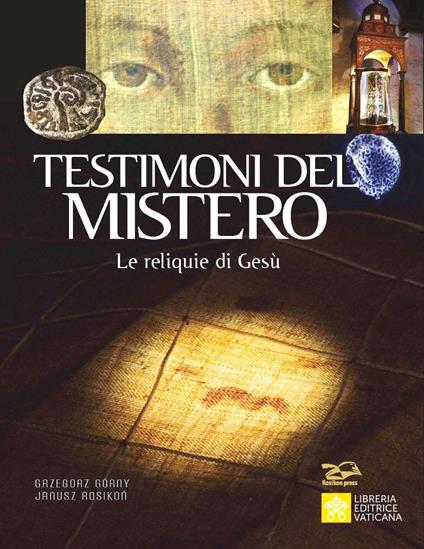 Testimoni del mistero. Le reliquie di Gesù - Grzegorz Górny,Janusz Rosikoń - copertina