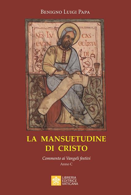 La mansuetudine di Cristo. Commento ai Vangeli festivi. Anno C - Benigno Luigi Papa - copertina