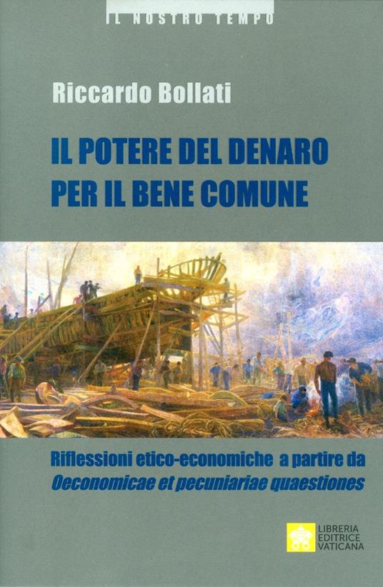 Il potere del denaro per il bene comune. Riflessioni etico-economiche a partire da «Oeconomicae et pecuniariae quaestiones» - Riccardo Bollati - copertina