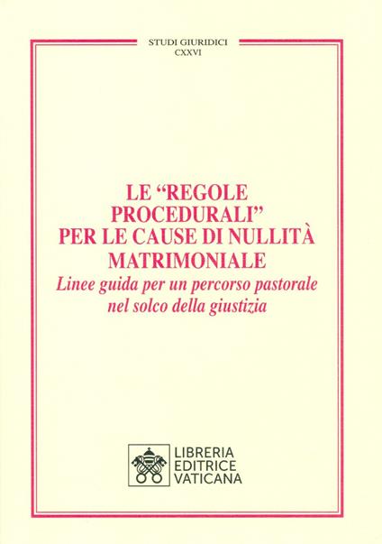Le «Regole Procedurali» per le cause di nullità matrimoniale. Linee guida per un percorso pastorale nel solco della giustizia - copertina