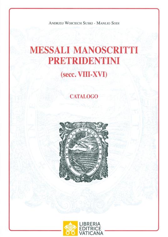 Messali manoscritti pretridentini (secc. VIII‐XVI). Catalogo - Manlio Sodi,Andrzej Wojciech Suki - copertina