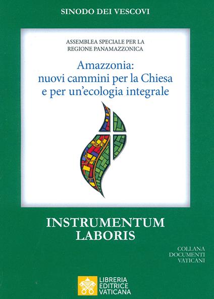 Amazzonia: nuovi cammini per la Chiesa e per una ecologia integrale. Instrumentum laboris - copertina