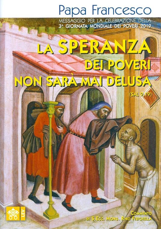 La speranza dei poveri non sarà mai delusa (Sal 9,19). Messaggio per la celebrazione della 3a Giornata mondiale dei poveri 2019 - Francesco (Jorge Mario Bergoglio) - copertina