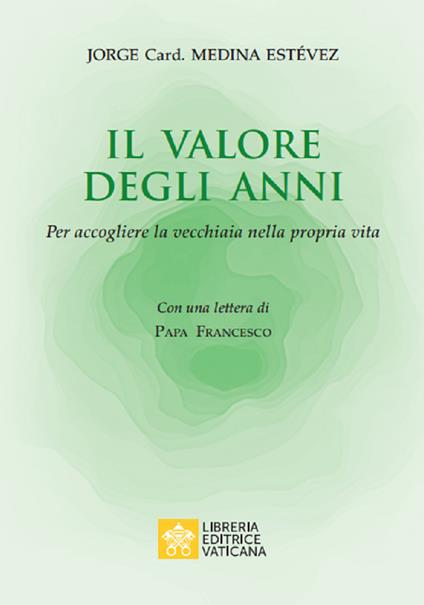 Il valore degli anni. Per accogliere la vecchiaia nella propria vita - Jorge Medina Estevez - copertina