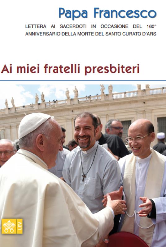 Ai miei fratelli presbiteri. Lettera ai sacerdoti in occasione del 160° anniversario della morte del Santo Curato d'Ars - Francesco (Jorge Mario Bergoglio) - copertina