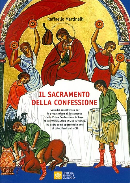 Sacramento della confessione. Sussidio catechistico per la preparazione alla Prima Comunione, in base al catechismo della Chiesa Cattolica. Da usare come approfondimento ai catechismi della CEI - Raffaello Martinelli - copertina