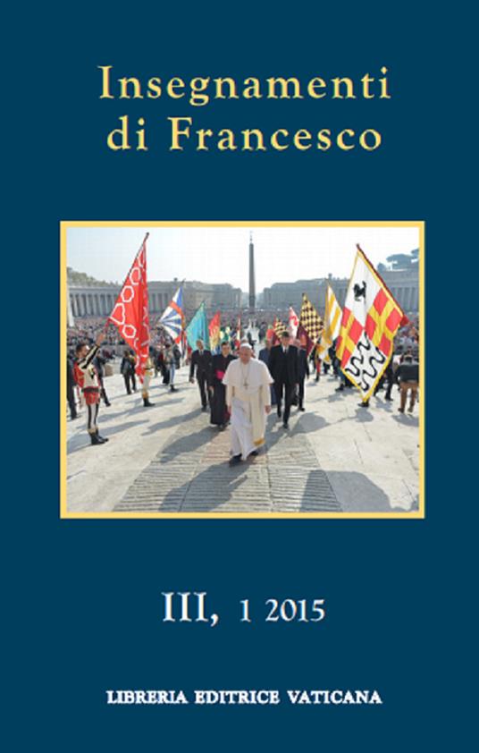 Insegnamenti di Francesco (2015). Vol. 3\1 - Francesco (Jorge Mario Bergoglio) - copertina