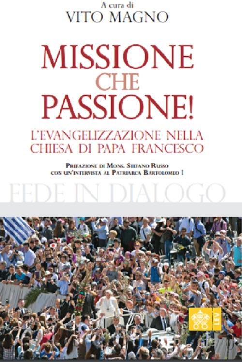 Missione che passione. L’evangelizzazione nella Chiesa di Papa Francesco - Bartolomeo I - copertina