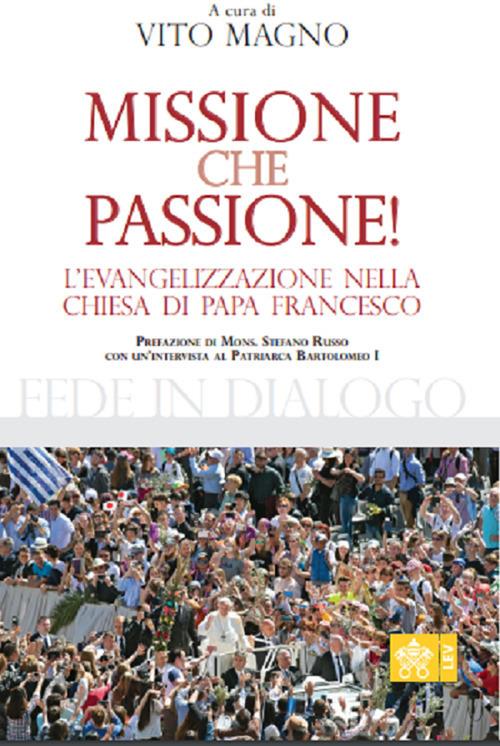 Missione che passione. L'evangelizzazione nella Chiesa di Papa Francesco - Bartolomeo I - copertina