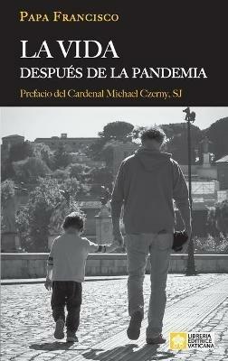 La vida despues de la pandemia - Papa Francisco - Jorge Mario Bergoglio,Jorge Mario Bergoglio - cover