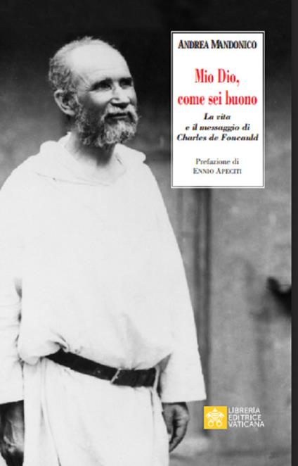 Mio Dio, come sei buono. La verità e il messaggio di Charls de Foucauld - Andrea Mandonico - copertina