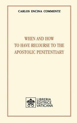 When and how to have recourse to the apostolic penitentiary - Carlos Encina Commentz - copertina