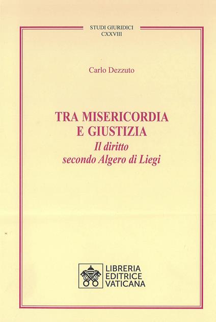 Tra misericordia e giustizia. Il diritto secondo Algero di Liegi - Carlo Dezzuto - copertina