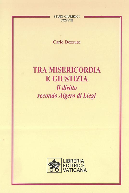 Tra misericordia e giustizia. Il diritto secondo Algero di Liegi - Carlo Dezzuto - copertina