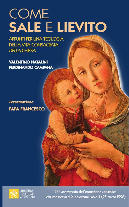 Come sale e lievito. Appunti per una teologia della Vita Consacrata della Chiesa - Valentino Natalini,Ferdinando Campana - copertina