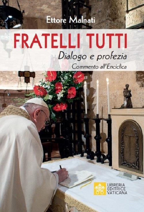 Fratelli tutti. Dialogo e profezia. Commento all'Enciclica - Ettore Malnati - copertina